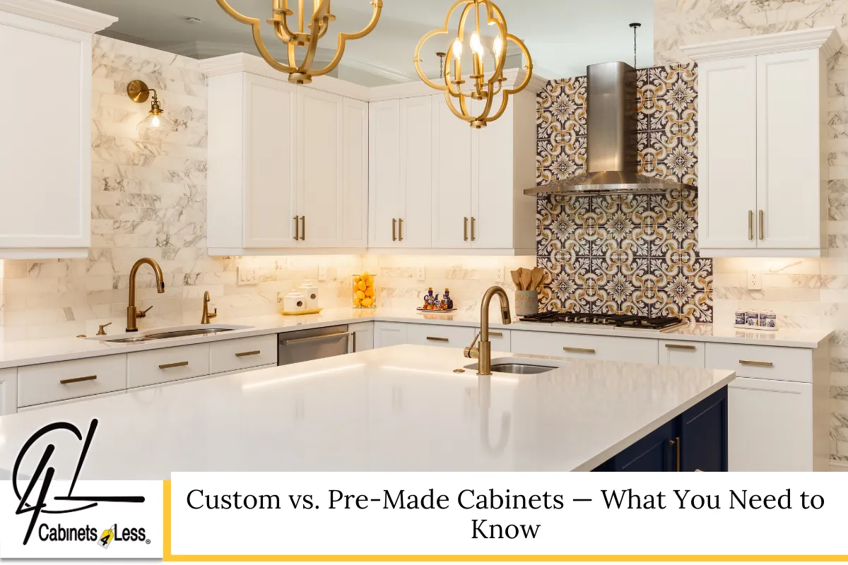Custom vs. Pre-Made Cabinets — What You Need to Know